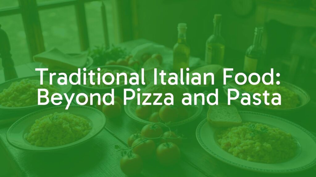 Traditional Italian Food: Beyond Pizza and Pasta