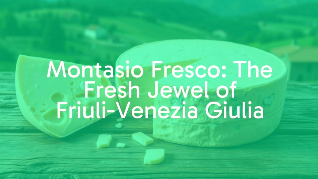 Montasio Fresco: The Fresh Jewel of Friuli-Venezia Giulia