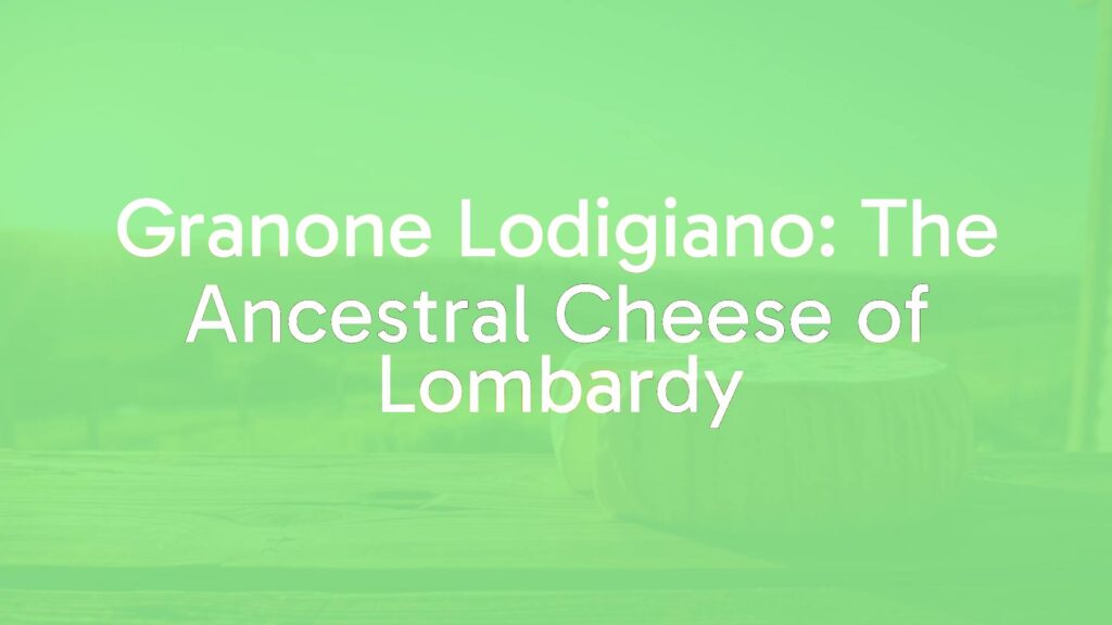 Granone Lodigiano: The Ancestral Cheese of Lombardy