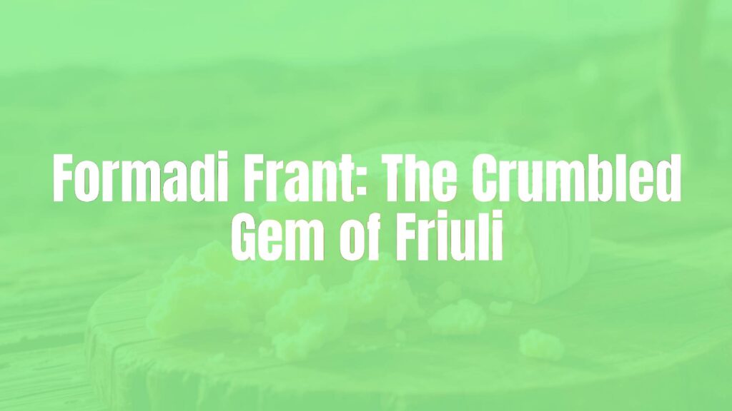 Formadi Frant: The Crumbled Gem of Friuli