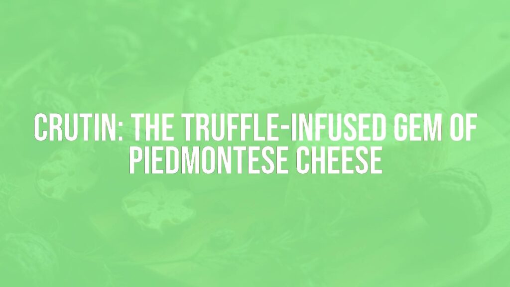 Crutin: The Truffle-Infused Gem of Piedmontese Cheese