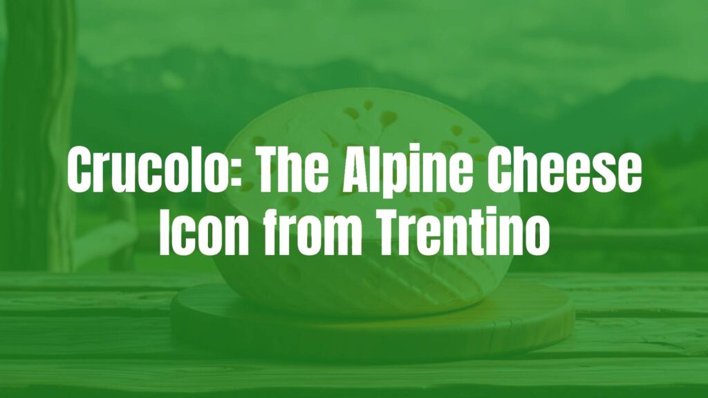 Crucolo: The Alpine Cheese Icon from Trentino