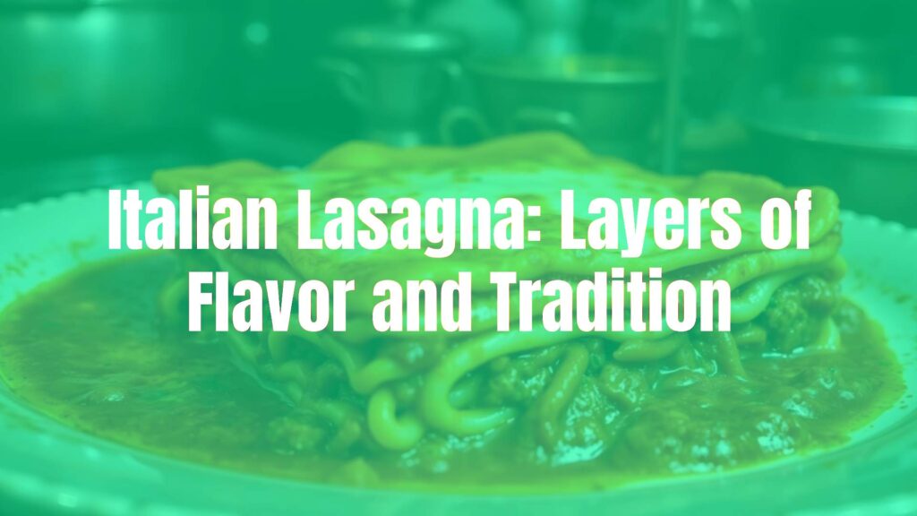 Italian Lasagna: Layers of Flavor and Tradition