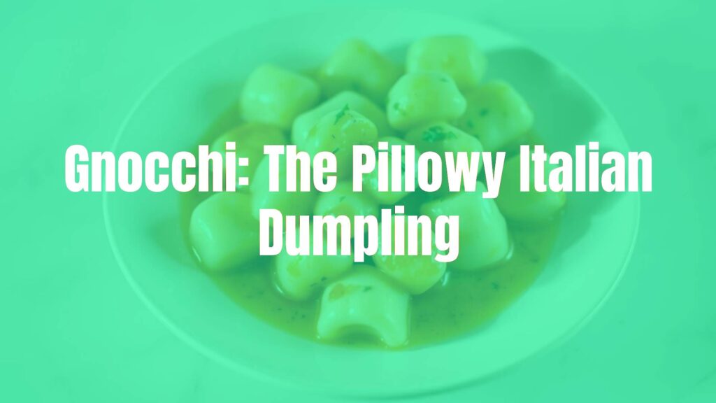 Gnocchi: The Pillowy Italian Dumpling