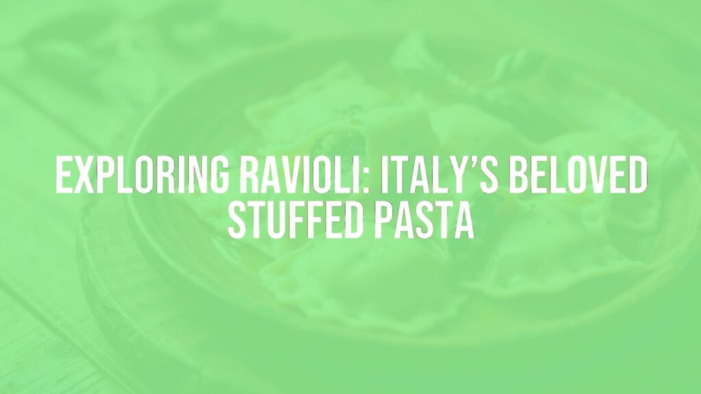 Exploring Ravioli: Italy’s Beloved Stuffed Pasta