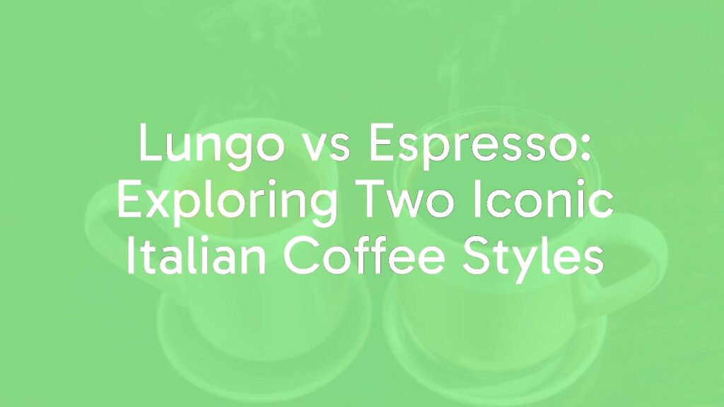 Lungo vs Espresso: Exploring Two Iconic Italian Coffee Styles