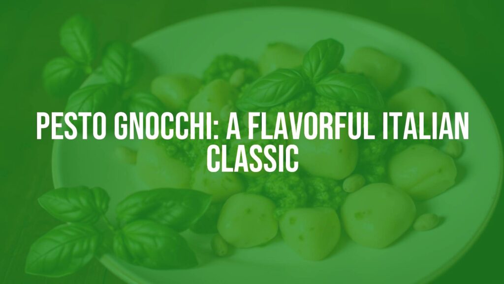Pesto Gnocchi: A Flavorful Italian Classic